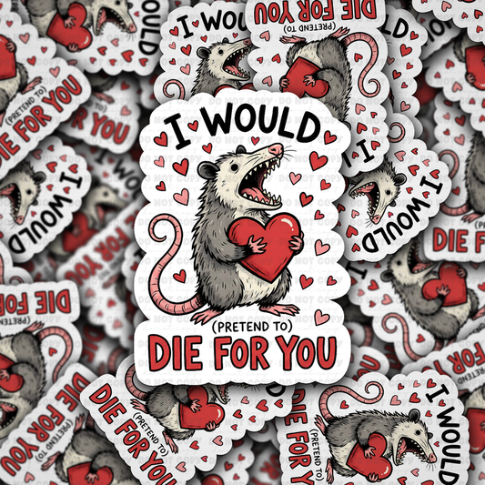 DS - 2519 I would pretend to die for you Die Cut Sticker