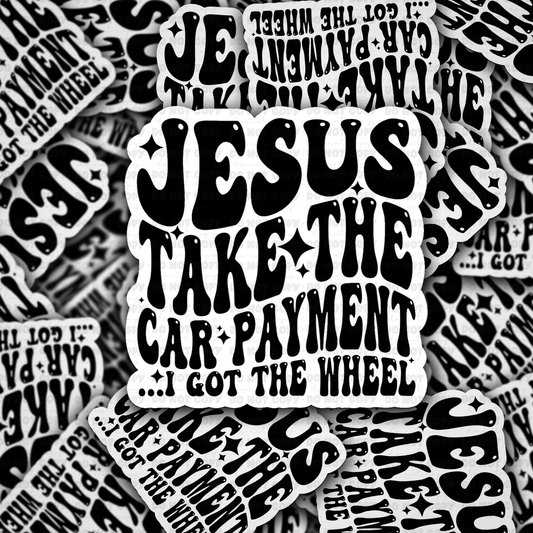 DC 2057  - Jesus take the car payment Die Cut Sticker
