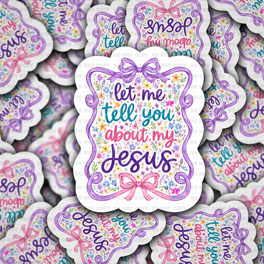 DS 3333 - Let me tell you about my Jesus Die Cut sticker