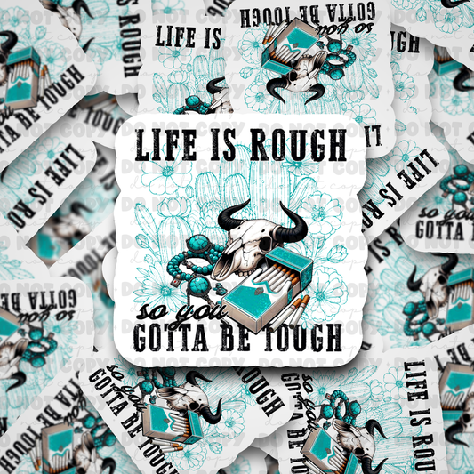 DC565 Life is rough Die cut sticker 3-5 Business Day TAT