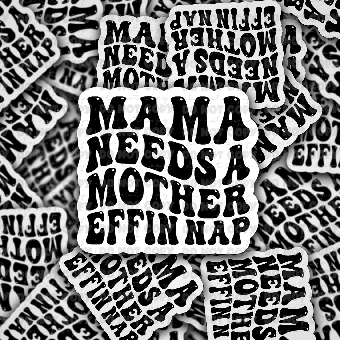dc473 Mama needs a mother effin nap Die cut sticker 3-5 Business Day TAT