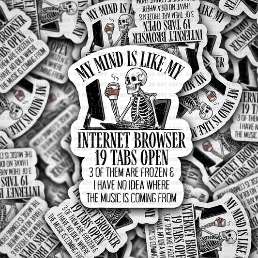 DS - 2504 My mind is like my internet browser 19 tabs open Die Cut Sticker