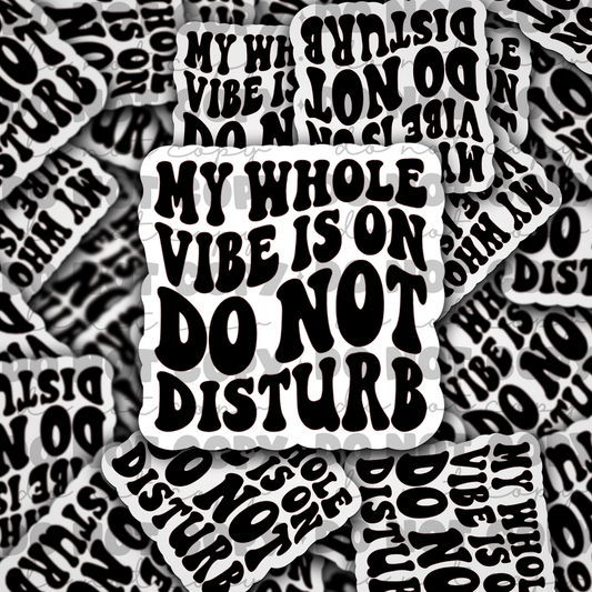 My whole vibe on do not disturb Die cut sticker 3-5 Business Day TAT