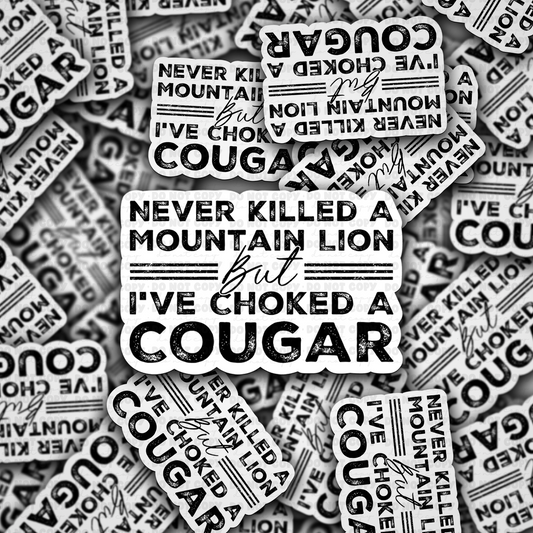DC 1918 - Never killed a mountain lion but I've choked a cougar Die Cut Sticker