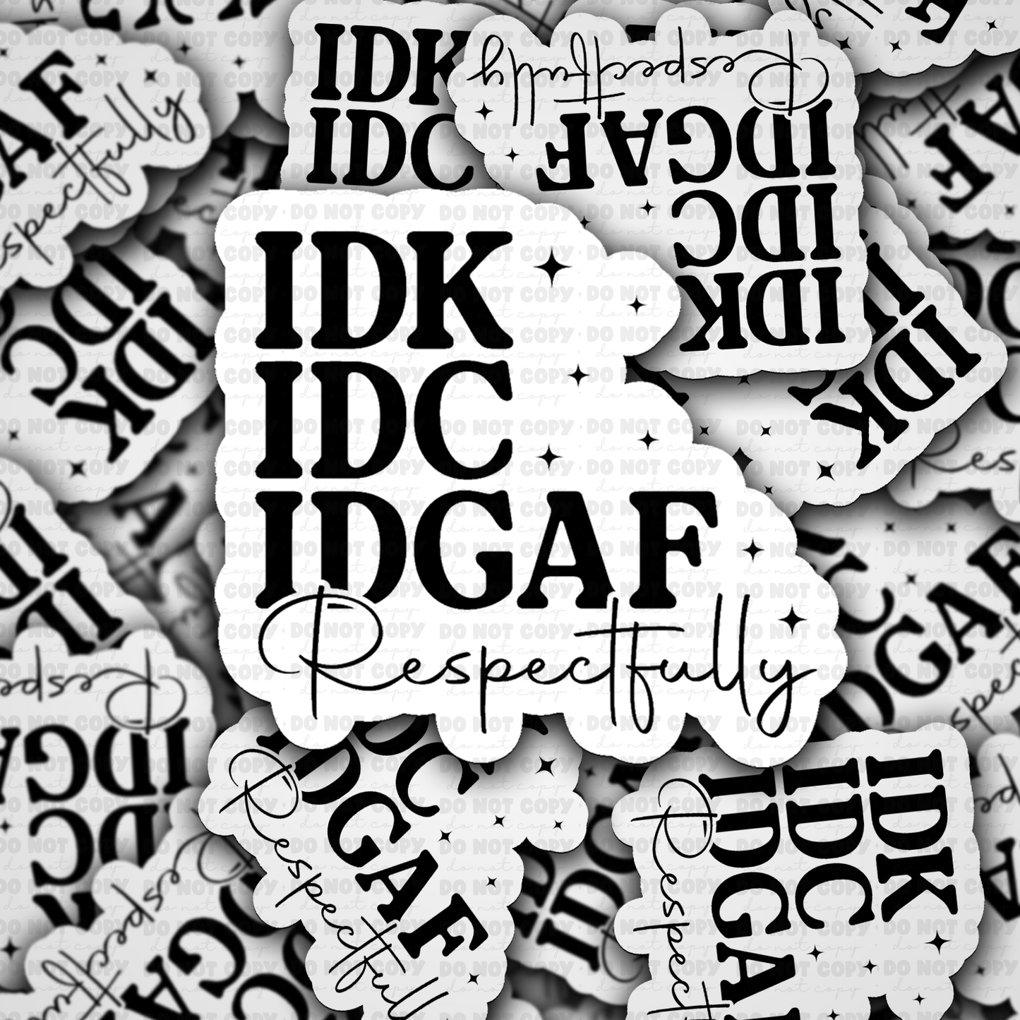 DS - 2490 IDC IDK IDGAF Respectfully Die Cut Sticker