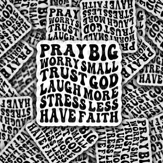 dc477 Pray big worry small Die cut sticker 3-5 Business Day TAT