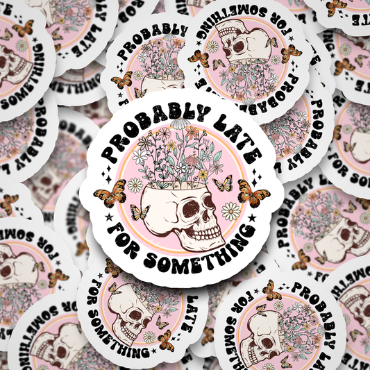 DC579 Probably late for something sticker Die cut sticker 3-5 Business Day TAT