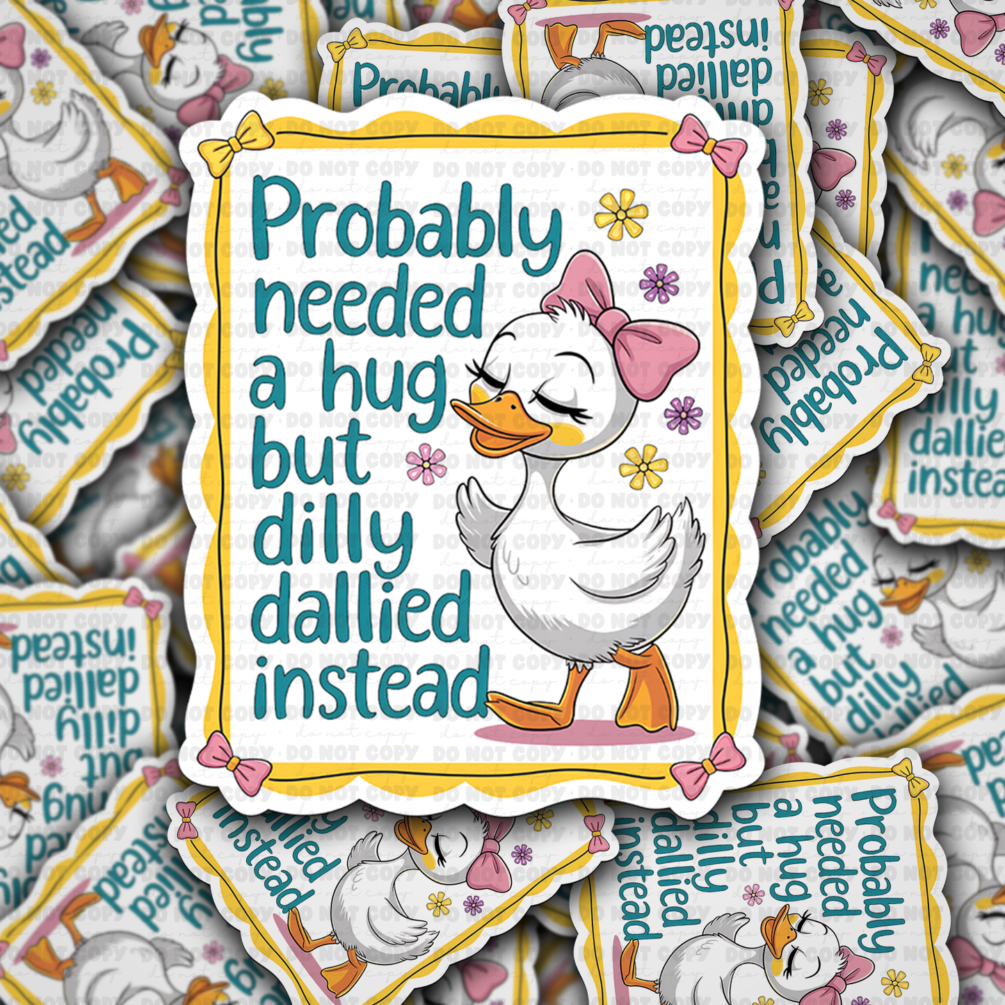 DC 1826 - Probably need a hug but dilly dallied instead Die Cut Sticker