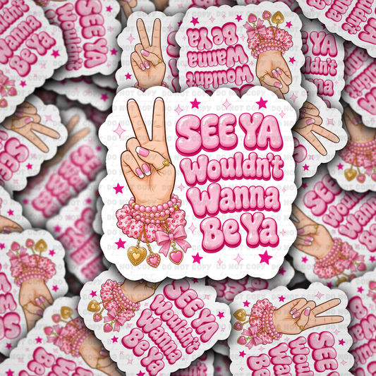 DS 3232 - See Ya Wouldn't Wanna Be Ya Die Cut sticker