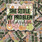 DC 1499 - She stole my problem not my man die cut sticker