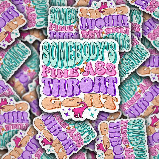 DC 1827 - Somebody's fine ass throat goat Die Cut Sticker
