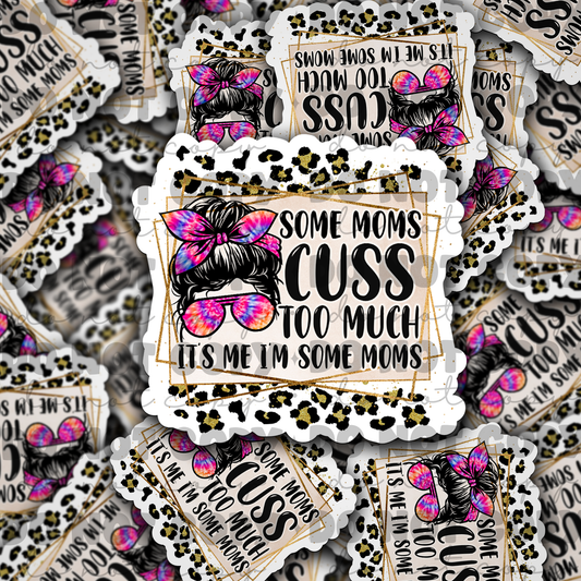 Some Moms Cuss too much Die cut sticker 3-5 Business Day TAT