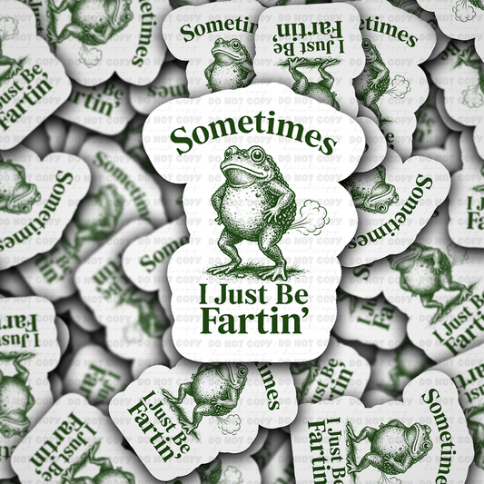 DS - 2473 Sometimes I just be fartin Die Cut Sticker