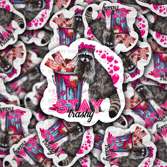 DC609 Stay trashy  Die cut sticker 3-5 Business Day TAT