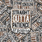 DC618 Straight outta patience leopard die cut sticker 3-5 Business Day TAT