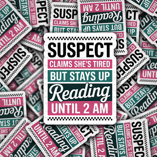 DS - 2417 Suspect claims shes tired but stays up reading until 2 AM Die Cut Sticker