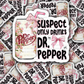 DC 1501 - Suspect only drinks Dr. P die cut sticker