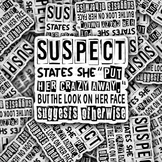 DC 1460 - Suspect states she put her crazy away die cut sticker