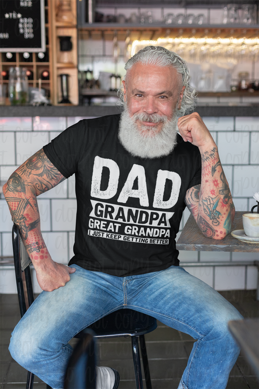 Dad Grandpa Great Grandpa Keeps getting better *DREAM TRANSFER* DTF