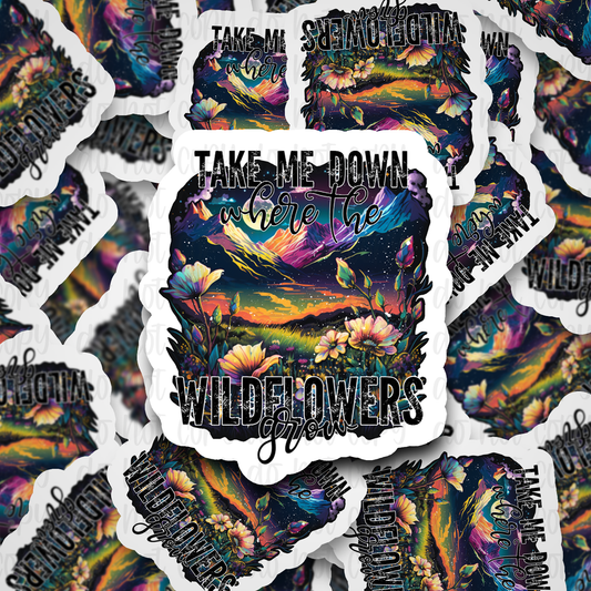 Take me where the wildflowers grow Die cut sticker 3-5 Business Day TAT