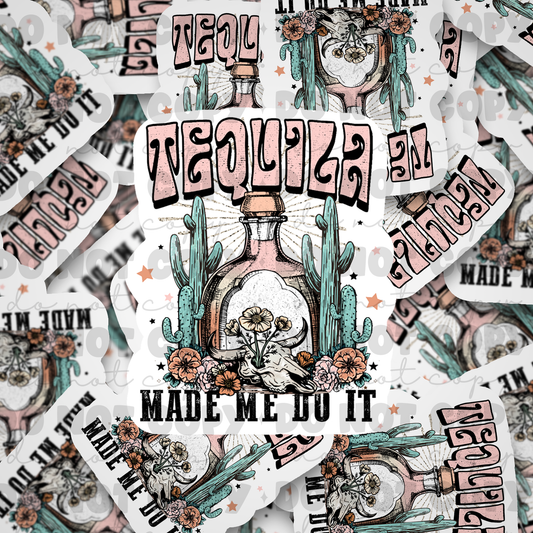 Tequila made me do it  Die cut sticker 3-5 Business Day TAT