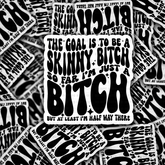 DC 2066 - The goal is to be a skinny bitch Die Cut Sticker