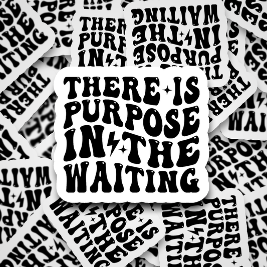 DC527 There is purpose in  the waiting Die cut sticker 3-5 Business Day TAT