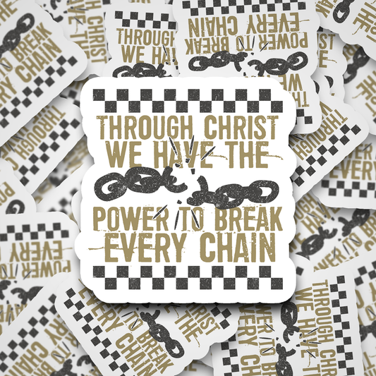DC617 Through Christ we have the power to break every chain die cut sticker 3-5 Business Day TAT