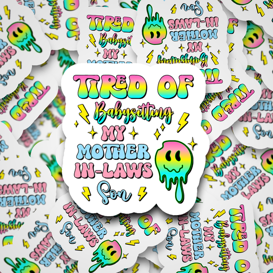 dc465 Tired of babysitting my motherinlaws son Die cut sticker 3-5 Business Day TAT