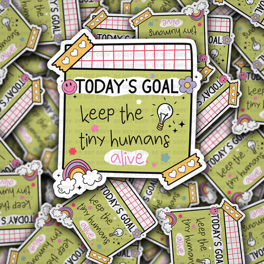 DC 1519 - Today's goal keep the tiny humans alive die cut sticker