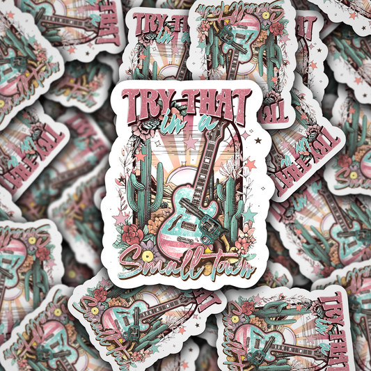 Try that in a small town Die cut sticker 3-5 Business Day TAT