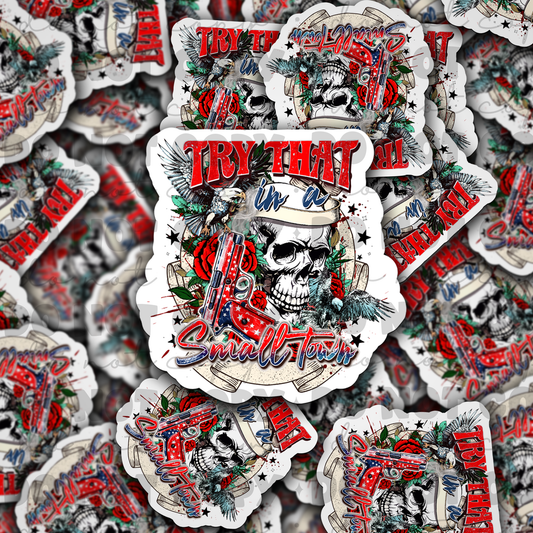 Try that in a small town skull Die cut sticker 3-5 Business Day TAT