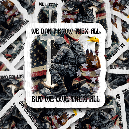 We don't know them all but we owe them all  Die cut sticker 3-5 Business Day TAT