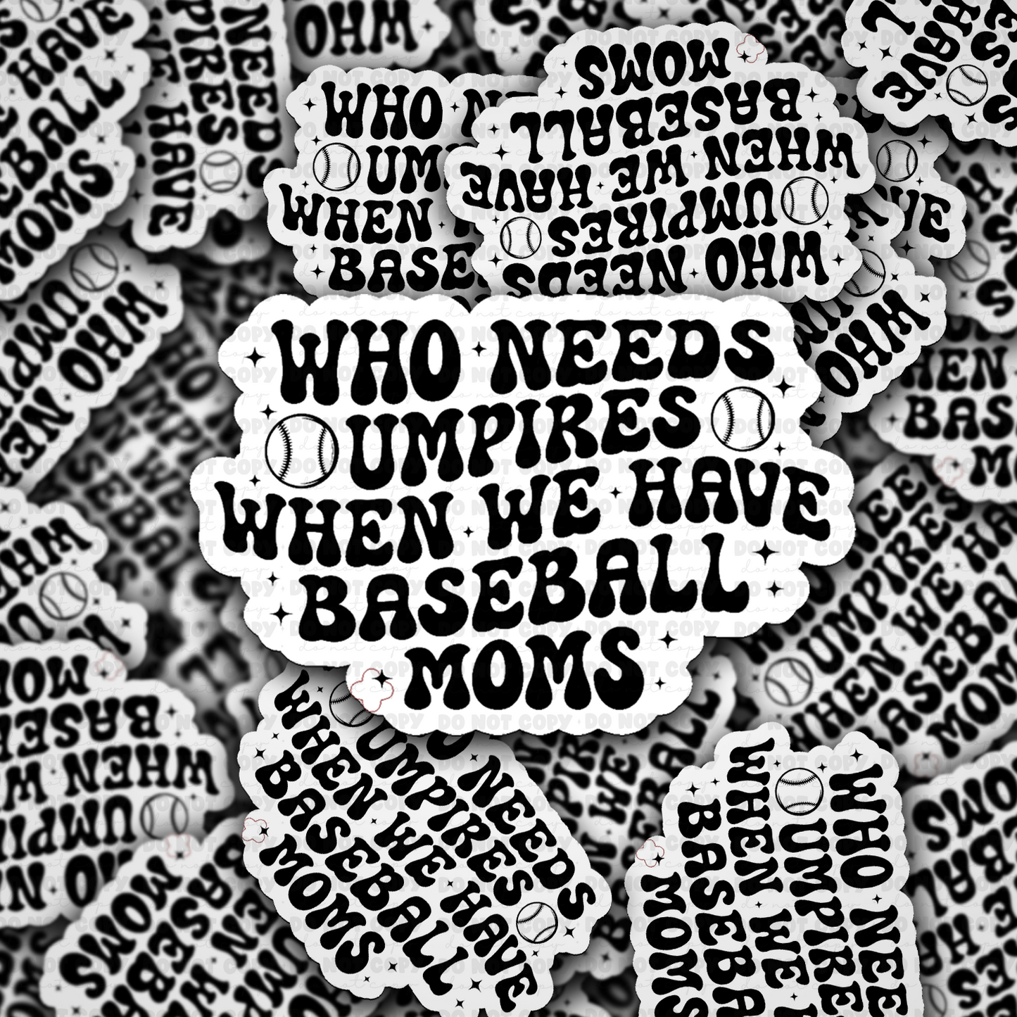 DS - 2601 Who needs umpires when we have baseball moms Die Cut sticker