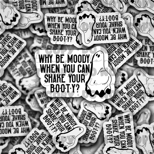 why be moody Die cut sticker 3-5 Business Day TAT