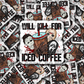Will kill  for iced coffee Die cut sticker 3-5 Business Day TAT