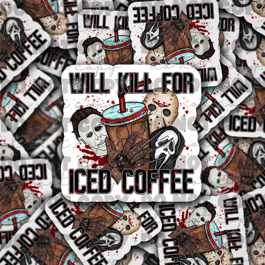 Will kill  for iced coffee Die cut sticker 3-5 Business Day TAT