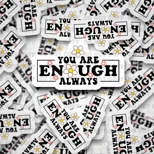 DC577 You are enough Die cut sticker 3-5 Business Day TAT