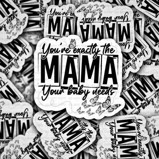 DC 1426  - You're exactly the mama your baby needs die cut sticker