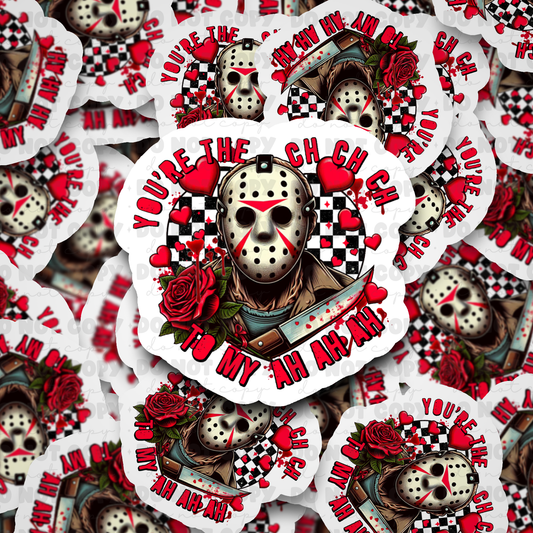 DC525 Your'e The Ch Ch Ch To My Ah Ah Ah Die cut sticker 3-5 Business Day TAT