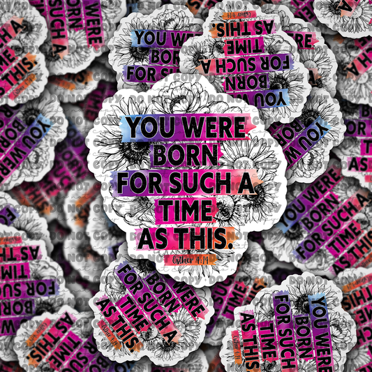 DC677 You were born for such a time as this Die cut sticker 3-5 Business Day TAT