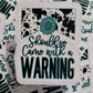 Should've come with a warning Die cut sticker 3-5 Business Day TAT