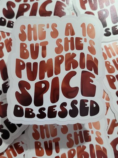 She's a 10 but she's pumpkin spice obsessed Die cut sticker 3-5 Business Day TAT