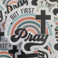 But first pray Die cut sticker 3-5 Business Day TAT