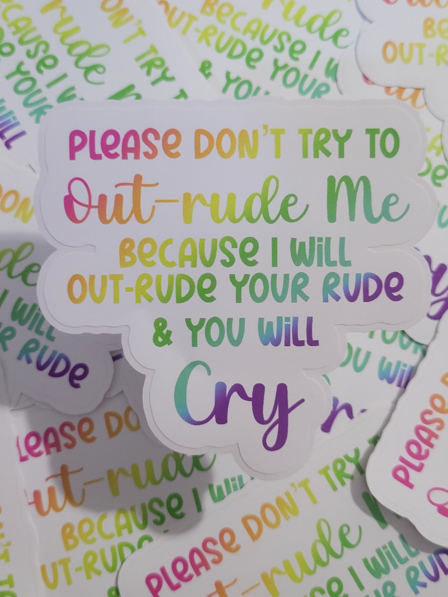Please don't out-rude me because I will out-rude your rude & you will cry Die cut sticker 3-5 Business Day TAT