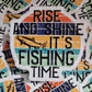Rise and shine it's fishing time Die cut sticker 3-5 Business Day TAT