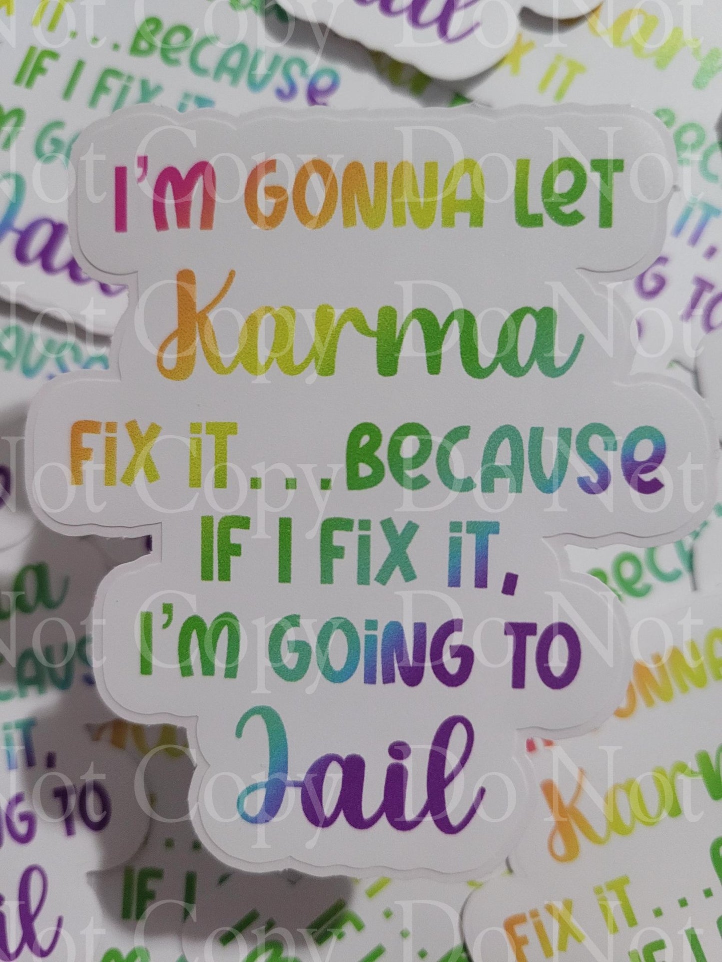I'm gonna let karma fix it because if I fix it I'm going to jail Die cut sticker 3-5 Business Day TAT