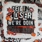 Get in loser we're doin fall shit Die cut sticker 3-5 Business Day TAT.