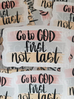 Go to God first not last Die cut sticker 3-5 Business Day TAT.