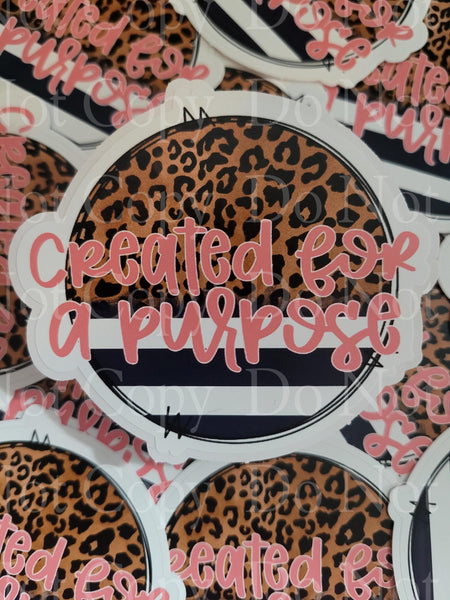 Created for a purpose Die cut sticker 3-5 Business Day TAT.